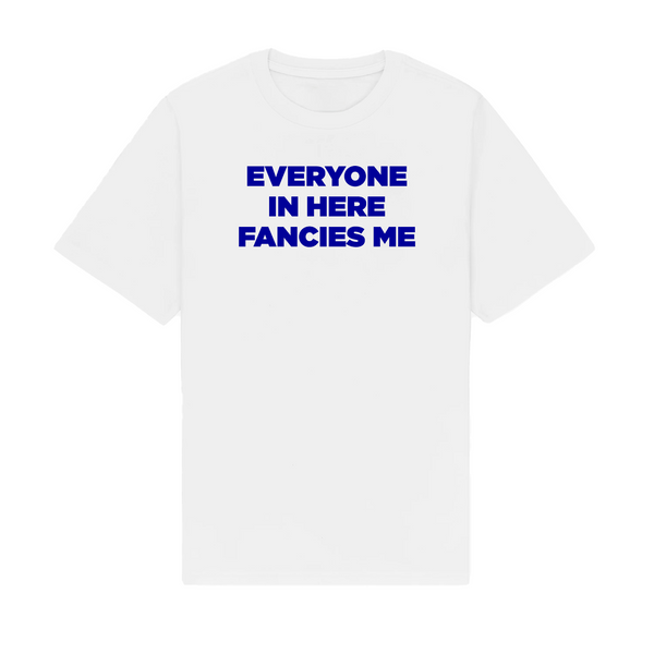 Everyone Fancies Me Tee