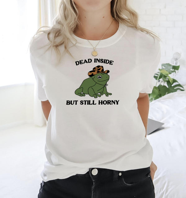 Dead Inside, but Still Horny Frog Tee