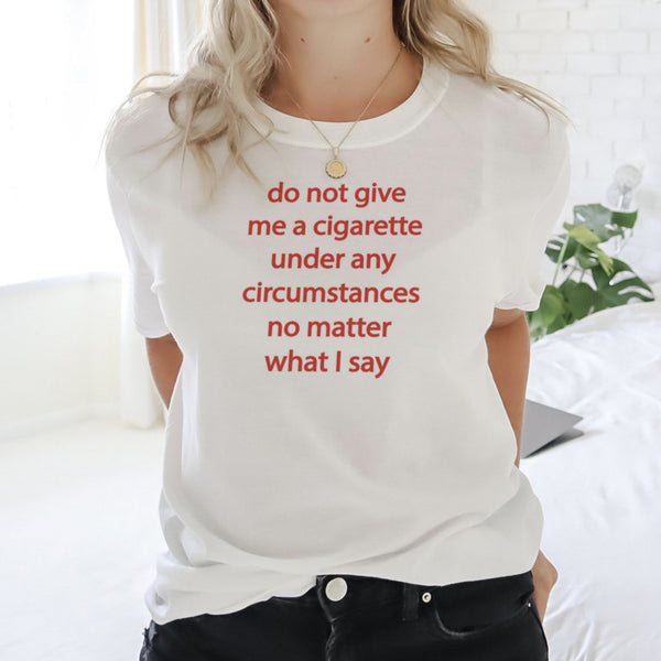 Do not give me a cig Tee