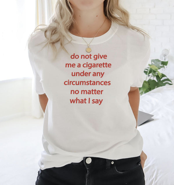 Do not give me a cig Tee