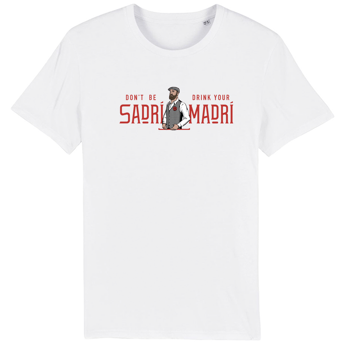 Don't be Sadri, Drink Your Madri Tee