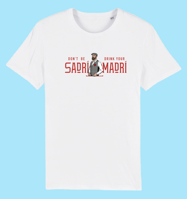 Don't be Sadri, Drink Your Madri Tee